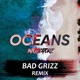 Oceans Bad Grizz Remix Single