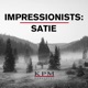 Impressionists Satie