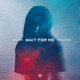 Wait For Me Single