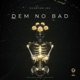 Dem No Bad Single