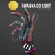 I Wanna Do Right Single
