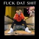 F k Dat Shit Single