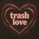 trash love feat ROSESIA Single