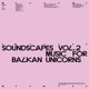 Soundscapes Vol 2 Music for Balkan Unicorns