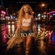 COME TO ME EASY Single