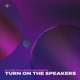 Turn On The Speakers Single