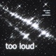Too Loud Single