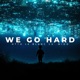 We Go Hard Single