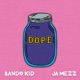 Dope feat Bando Kid Ja Mezz Single