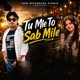 Tu Mle To Sab Mile Single