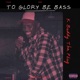 TO BASS BE GLORY Radio Edit Single
