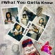 What You Gotta Know