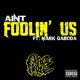 Ain t Fooling Us feat Mark Gaboda Single