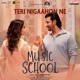 Teri Nigaahon Ne From Music School Single