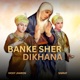 Banke Sher Dikhana Single
