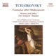 Tchaikovsky Fantasias After Shakespeare