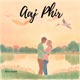Aaj Phir Single