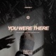 You Were There Single