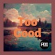 Too Good Single