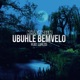 Ubuhle Bemvelo feat Lufezo Single