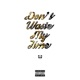 Don t Waste My Time feat T Hizzy Single