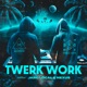 Twerk Work feat Jaro Local Nexus Single