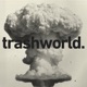 Trashworld