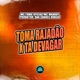 Toma Rajadão X Ta Devagar Single
