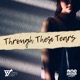 Through These Tears feat Al Paolo Castillo Caleb Catalan David De Guzman Lyzette Lazarte Miguel Joaquin Sandoval Rock Marcojos Almond Louis Mendoza Single