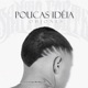 Poucas Idéia Single