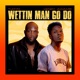 Wettin Man Go Do Single
