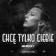 CHCĘ TYLKO CIEBIE Single