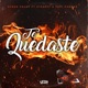 Te Quedaste feat Strappy Papi Vargas Single