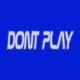 DONT PLAY Single