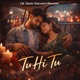 Tu Hi Tu Single