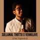 Sollamal Thottu X Vennilave Single