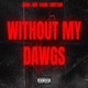 Without My Dawgs feat Shawty Slime Meno TG Global Single