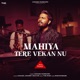 Mahiya Tere Vekan Nu Single