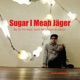 Sugar I Mean Jäger feat Gold Mountain Jonnic Single