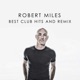 ROBERT MILES BEST CLUB HITS AND REMIX