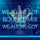 We All We Got feat Kim McCoy Bounce Mix Bounce Mix Single