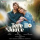 Tere Ho Jaaye Single