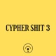 Cypher Shit 3 Single