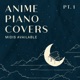 Anime Piano Covers Pt 1