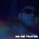 No Me Trates feat OmrOnTheBeat Single