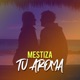 Tu Aroma Single