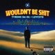 Wouldn t be shit feat LuVesto Single