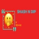 Smash N Dip Single