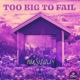 Too Big to Fail feat Tasita D Mour Single