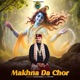 Makhna Da Chor Single
